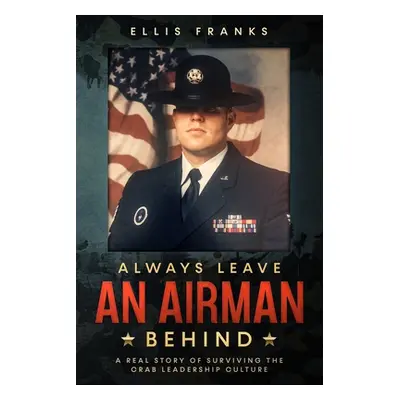 "Always Leave An Airman Behind: A Real Story of Surviving The Crab Leadership Culture" - "" ("Fr