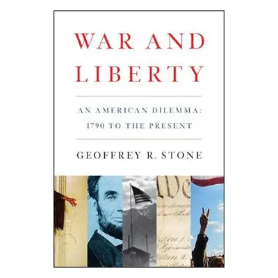 "War and Liberty: An American Dilemma: 1790 to the Present" - "" ("Stone Geoffrey R.")(Paperback