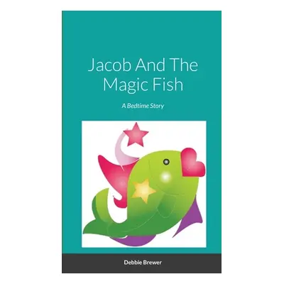 "Jacob And The Magic Fish, A Bedtime Story" - "" ("Brewer Debbie")(Paperback)