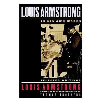 "Louis Armstrong, in His Own Words: Selected Writings" - "" ("Armstrong Louis")(Paperback)