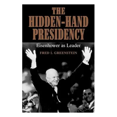 "The Hidden-Hand Presidency: Eisenhower as Leader" - "" ("Greenstein Fred I.")(Paperback)