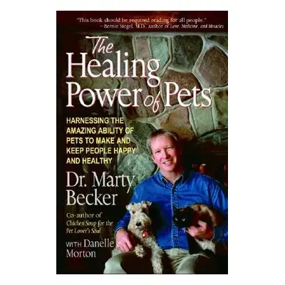 "The Healing Power of Pets: Harnessing the Amazing Ability of Pets to Make and Keep People Happy