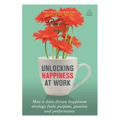 "Unlocking Happiness at Work: How a Data-Driven Happiness Strategy Fuels Purpose, Passion and Pe