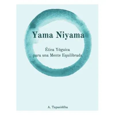 "Yama Niyama: tica Yguica para una Mente Equilibrada" - "" ("Tapasiddha Ananda")(Paperback)