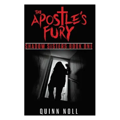 "The Apostle's Fury: Shadow Sisters Book One" - "" ("Noll Quinn")(Paperback)