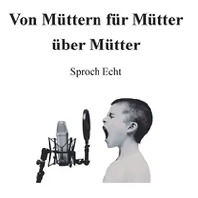 "Von Mttern fr Mtter ber Mtter" - "" ("Echt Sproch")(Paperback)