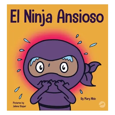 "El Ninja Ansioso: Un libro para manejar la ansiedad y las emociones difciles" - "" ("Nhin Mary"