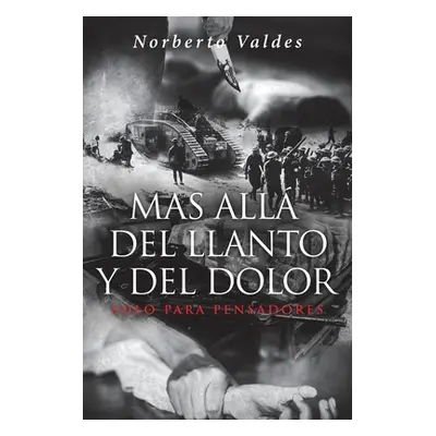 "Mas All del Llanto y Del Dolor: Solo Para Pensadores" - "" ("Valdes Norberto")(Paperback)