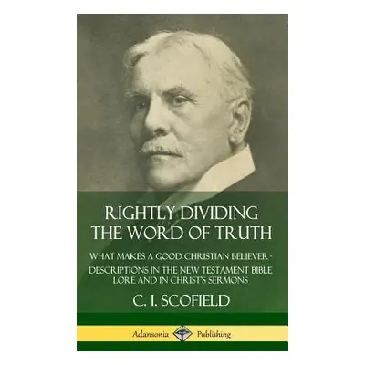 "Rightly Dividing the Word of Truth: What Makes a Good Christian Believer ? Descriptions in the 