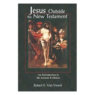 "Jesus Outside the New Testament: An Introduction to the Ancient Evidence" - "" ("Van Voorst Rob