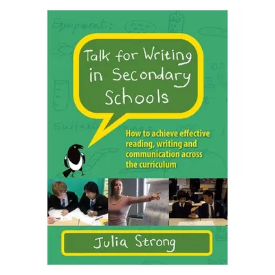 "Talk for Writing in Secondary Schools: How to Achieve Effective Reading, Writing and Communicat