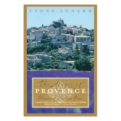 "The Magic of Provence: Pleasures of Southern France" - "" ("Lenard Yvone")(Paperback)