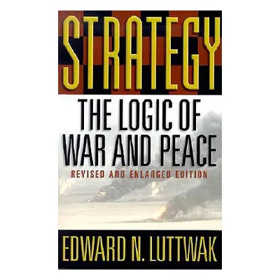 "Strategy: The Logic of War and Peace" - "" ("Luttwak Edward N.")(Paperback)