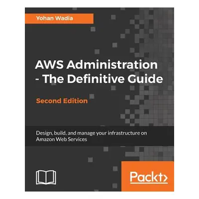 "AWS Administration - The Definitive Guide - Second Edition" - "" ("Wadia Yohan")(Paperback)