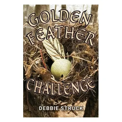 "The Golden Feather Challenge: A Quest for Manhood" - "" ("Struck Debbie")(Paperback)