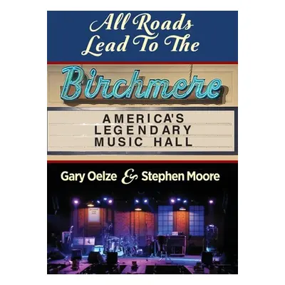 "All Roads Lead to The Birchmere: America's Legendary Music Hall" - "" ("Oelze Gary")(Pevná vazb