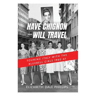 "Have Chignon-Will Travel" - "" ("Dale Phillips Elizabeth")(Pevná vazba)