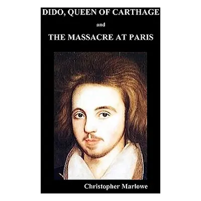 "Dido Queen of Carthage and Massacre at Paris (Paperback)" - "" ("Marlowe Christopher")(Paperbac