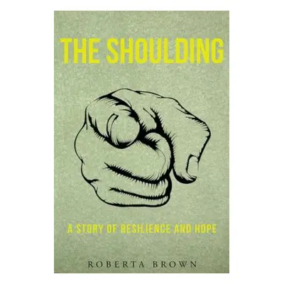 "THE SHOULDING A Story of Resilience and Hope" - "" ("Brown Roberta")(Paperback)