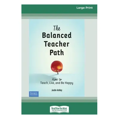 "The Balanced Teacher Path: How to Teach, Live, and Be Happy [Standard Large Print 16 Pt Edition