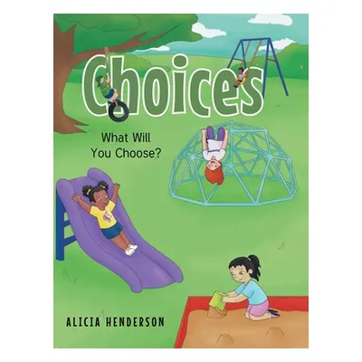 "Choices: What Will You Choose?" - "" ("Henderson Alicia")(Pevná vazba)