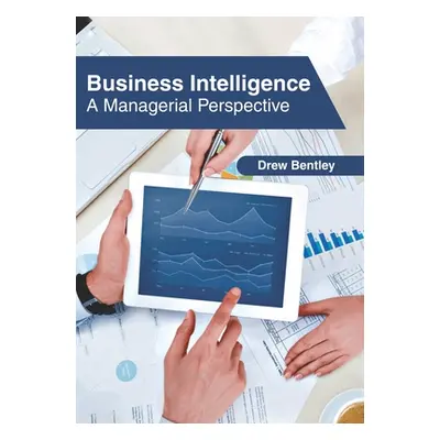 "Business Intelligence: A Managerial Perspective" - "" ("Bentley Drew")(Pevná vazba)