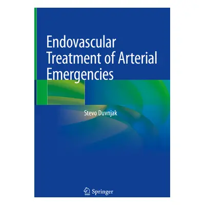 "Endovascular Treatment of Arterial Emergencies" - "" ("Duvnjak Stevo")(Pevná vazba)