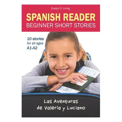 "SPANISH READER Beginner Short Stories: 10 stories in Spanish for children & adults level A1 to 