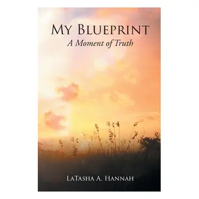 "My Blueprint: A Moment of Truth" - "" ("Hannah Latasha A.")(Paperback)