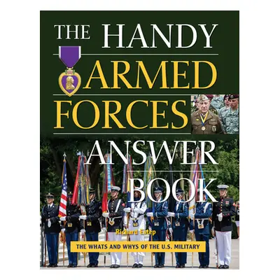 "The Handy Armed Forces Answer Book: Your Guide to the Whats and Whys of the U.S. Military" - ""