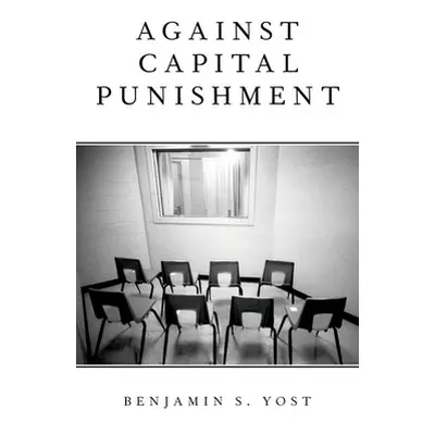 "Against Capital Punishment" - "" ("Yost Benjamin S.")(Paperback)