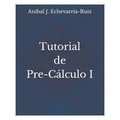 "Tutorial de Pre-Clculo I" - "" ("Echevarra-Ruiz Anbal J.")(Paperback)