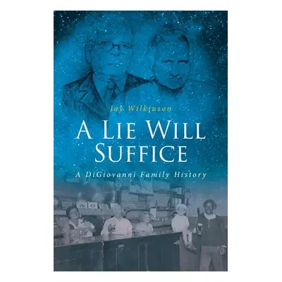 "A Lie Will Suffice: A DiGiovanni Family History" - "" ("Wilkinson Jay")(Paperback)