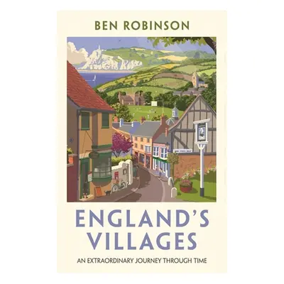 "England's Villages" - "An Extraordinary Journey Through Time" ("Robinson Dr Ben")(Paperback / s