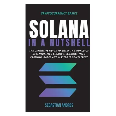 "Solana in a Nutshell: The definitive guide to enter the world of decentralized finance, Lending