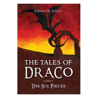 "The Tales of Draco: The Six Pieces" - "" ("Jolley Jordan B.")(Pevná vazba)