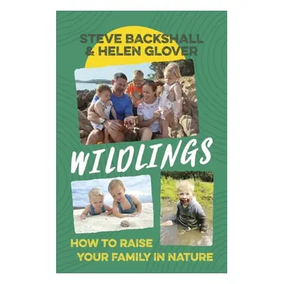 "Wildlings: How to Raise Your Family in Nature" - "" ("Backshall Steve")(Pevná vazba)