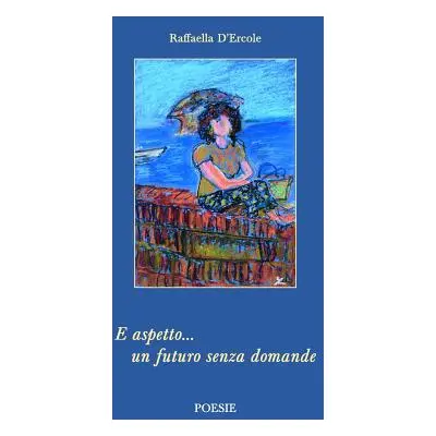 "E aspetto un futuro senza domande" - "" ("D'Ercole Raffaella")(Paperback)