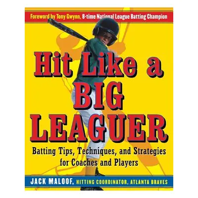 "Hit Like a Big Leaguer: Batting Tips, Techniques, and Strategies for Coaches and Players" - "" 