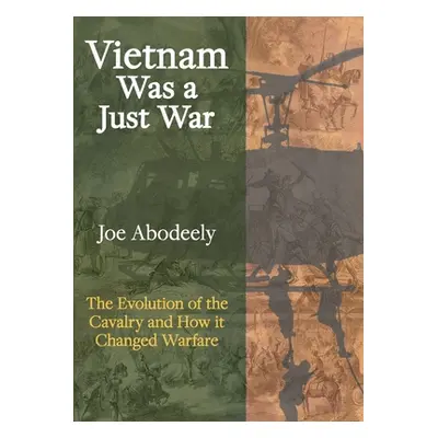 "Vietnam Was a Just War: The Evolution of the Cavalry and How it Changed Warfare" - "" ("Abodeel