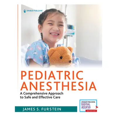 "Pediatric Anesthesia: A Comprehensive Approach to Safe and Effective Care" - "" ("Furstein Jame