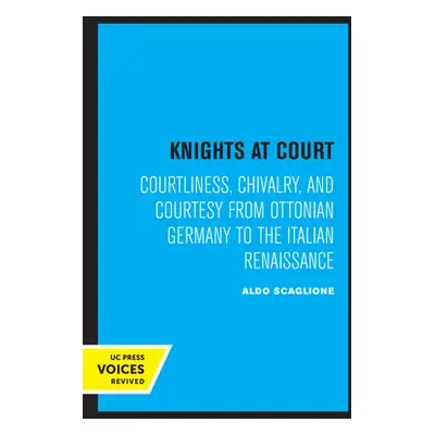 "Knights at Court: Courtliness, Chivalry, and Courtesy from Ottonian Germany to the Italian Rena