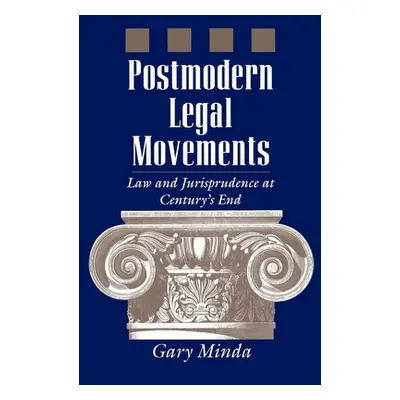 "Postmodern Legal Movements: Law and Jurisprudence at Century's End" - "" ("Minda Gary")(Paperba