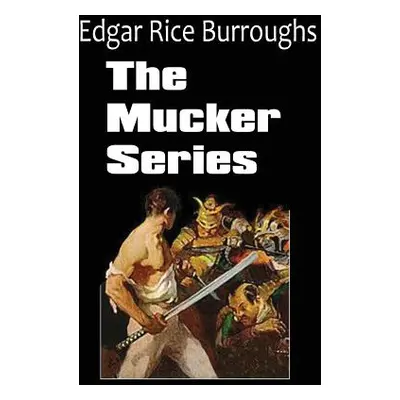 "The Mucker Series; The Mucker, the Return of the Mucker, the Oakdale Affair" - "" ("Burroughs E