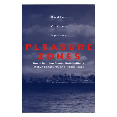 "Pleasure Zones: Bodies, Cities, Spaces" - "" ("Bell David")(Paperback)