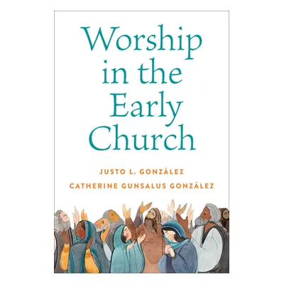 "Worship in the Early Church" - "" ("Gonzlez Justo L.")(Paperback)