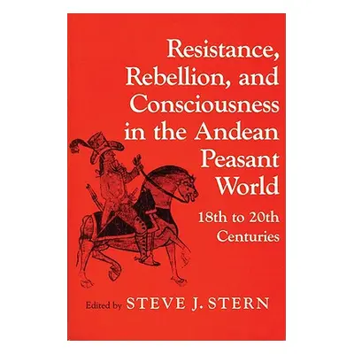 "Resistance, Rebellion Andean World" - "" ("Stern Steve J.")(Paperback)