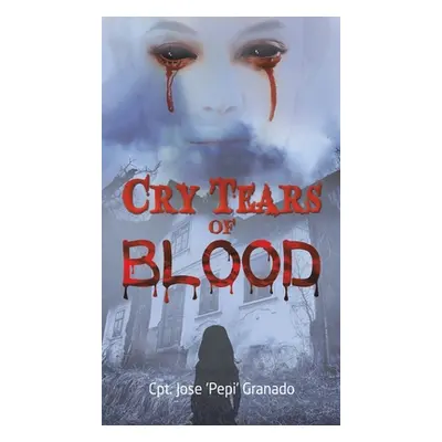 "Cry Tears of Blood" - "" ("Granado Cpt Jose 'pepi'")(Pevná vazba)