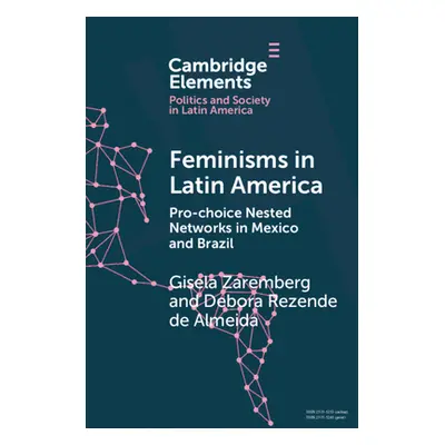 "Feminisms in Latin America: Pro-Choice Nested Networks in Mexico and Brazil" - "" ("Zaremberg G