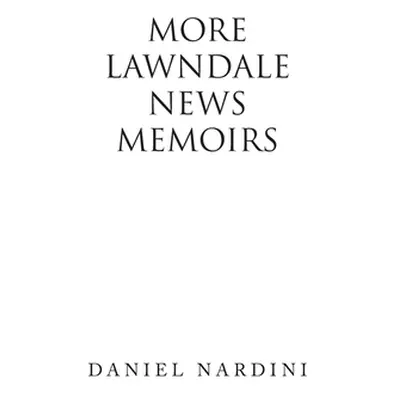 "More Lawndale News Memoirs" - "" ("Nardini Daniel")(Pevná vazba)